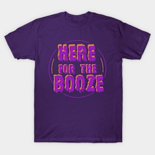 Here for the Booze T-Shirt